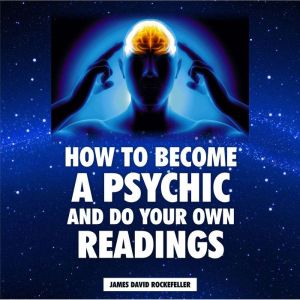 How to Become a Psychic and Do Your O..., J.D. Rockefeller