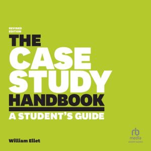 The Case Study Handbook, Revised Edit..., William Ellet
