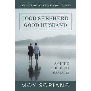 Good Shepherd, Good Husband: Discovering Your Role as a Husband