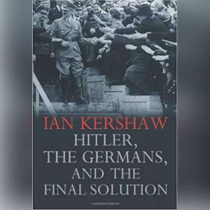 Hitler, the Germans, and the Final So..., Ian Kershaw