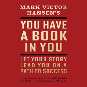 You Have a Book in You - Revised Edition: Let Your Story Lead You On a Path to Success