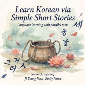 Learn Korean via Simple Short Stories..., Simon Armstrong