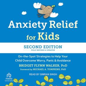 Anxiety Relief for Kids, Second Editi..., Bridget Flynn Walker, PhD