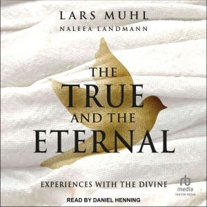 The True and the Eternal: Experiences with the Divine