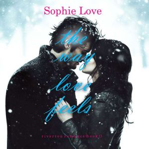 The Way Love Feels (Riverton RomanceBook 1): Digitally narrated using a synthesized voice