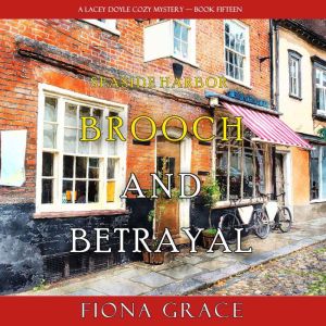 Brooch and Betrayal A Lacey Doyle Co..., Fiona Grace