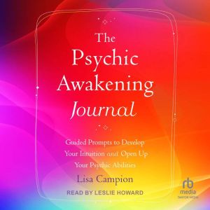 The Psychic Awakening Journal: Guided Prompts to Develop Your Intuition and Open Up Your Psychic Abilities
