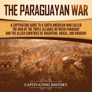 The Paraguayan War A Captivating Gui..., Captivating History