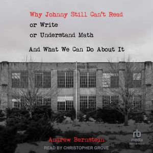 Why Johnny Still Cant Read or Write ..., Andrew Bernstein