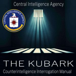 The Kubark Counterintelligence Interr..., Central Intelligence Agency