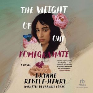 The Weight of One Pomegranate, Brynne RebeleHenry