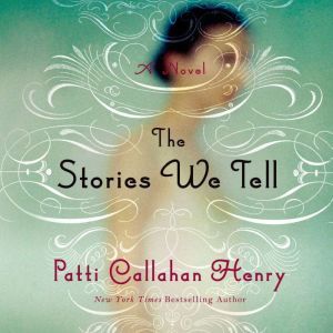 The Stories We Tell, Patti Callahan Henry