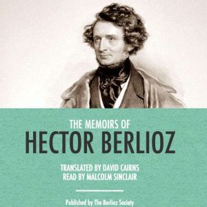 The Memoirs of Berlioz, Hector Berlioz