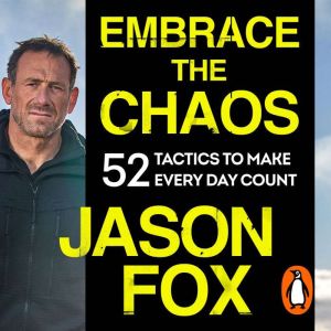Embrace the Chaos: 52 Tactics to Make Every Day Count