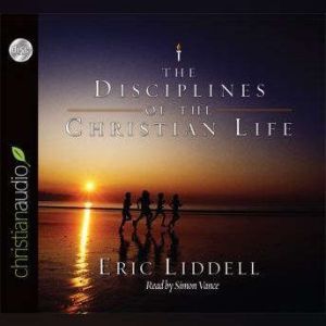 Disciplines of the Christian Life, Eric Liddell