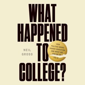 What Happened to College?, Neil Gross