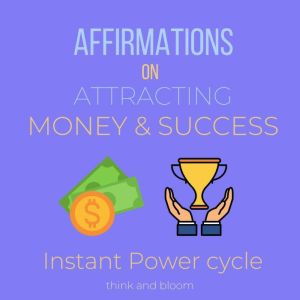 Affirmations on Attracting Money  Su..., Think and Bloom