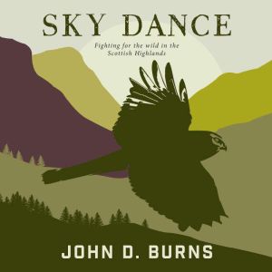 Sky Dance: Fighting for the wild in the Scottish Highlands