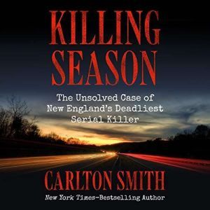 Killing Season: The Unsolved Case of New England's Deadliest Serial Killer, Carlton Smith