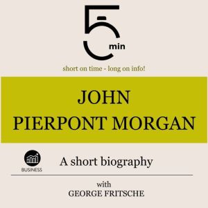 John Pierpont Morgan A short biograp..., 5 Minutes
