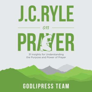 J. C. Ryle on Prayer, GodliPress Team