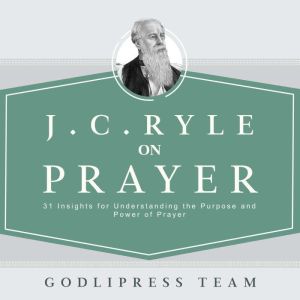 J. C. Ryle on Prayer, GodliPress Team