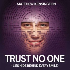 Trust No One  Lies hide behind every..., Matthew Kensington