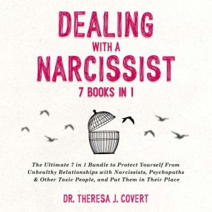 Dealing With a Narcissist (7 Books in 1): The Ultimate 7 in 1 Bundle to Protect Yourself From Unhealthy Relationships with Nar