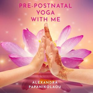 PrePostnatal Yoga With Me, Alexandra Papanikolaou