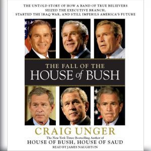 The Fall of the House of Bush, Craig Unger