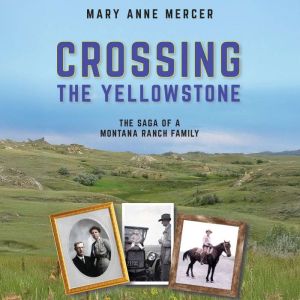 Crossing the Yellowstone: The Saga of a Montana Ranch Family