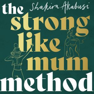 The Strong Like Mum Method, Shakira Akabusi