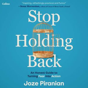 Stop Holding Back: An Honest Guide to Turning Fear into Action