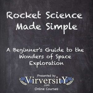 Rocket Science Made Simple: A Beginner's Guide to the Wonders of Space Exploration