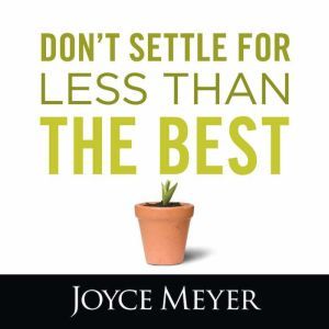 Dont Settle for Less Than the Best, Joyce Meyer