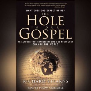Hole in Our Gospel, Richard Stearns
