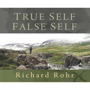 True SelfFalse Self, Richard Rohr, O.F.M.