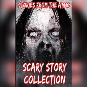 Scary Story Collection, Stories From The Attic