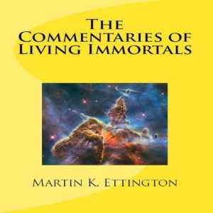 The Commentaries of Living Immortals, Martin K. Ettington