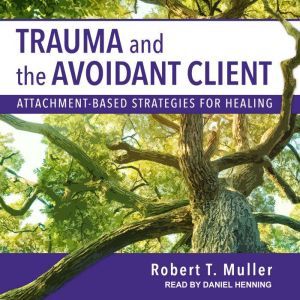 Trauma and the Avoidant Client, Robert T. Muller