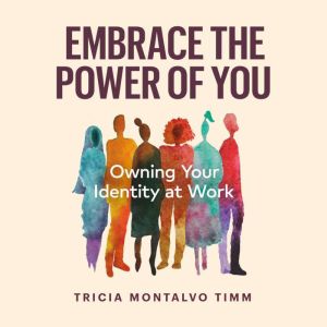 Embrace the Power of You, Tricia Montalvo Timm