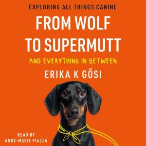 From Wolf to Supermutt and Everything..., Erika K Gosi