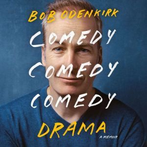 Comedy Comedy Comedy Drama A Memoir, Bob Odenkirk
