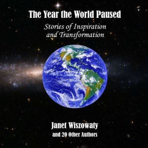 The Year the World Paused: Stories of Inspiration and Transformation