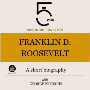 Franklin D. Roosevelt A short biogra..., 5 Minutes