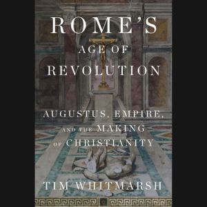 Romes Age of Revolution, Tim Whitmarsh