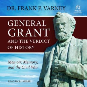 General Grant and the Verdict of Hist..., Dr. Frank P. Varney