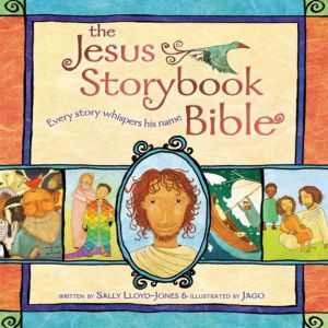 The Jesus Storybook Bible: Every story whispers his name, Sally Lloyd-Jones