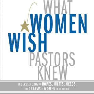 What Women Wish Pastors Knew, Denise George