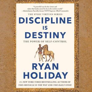 Discipline Is Destiny The Power of Self-Control, Ryan Holiday
